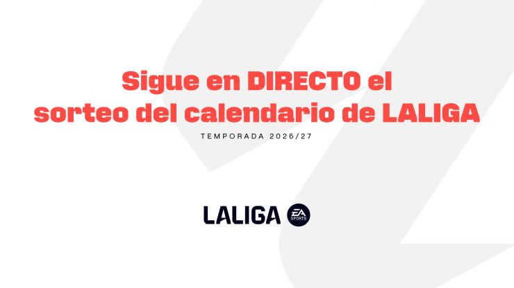 Sigue en directo el sorteo del calendario de LALIGA 2026/27